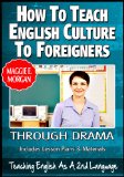 How To Teach English Culture To Foreigners Through Drama - Teaching English As a Second Or Foreign Language Series