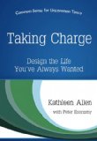 Taking Charge: Design the Life You've Always Wanted (Common Sense for Uncommon Times Book 2)