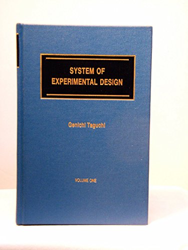 System of Experimental Design; Engineering Methods to Optimize Quality and Minimize Cost VOLUME ONE