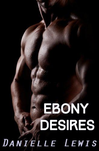 Ebony Desires (Interracial Romance Erotica) (Deon Macqueen Esquire Book 1)