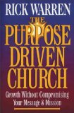 The Purpose-driven Church: Growth Without Compromising Your Message And Mission The Purpose-driven