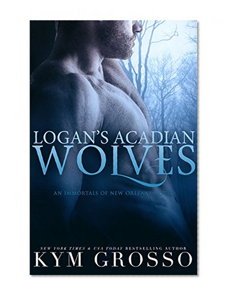Logan's Acadian Wolves (Immortals of New Orleans Book 4)