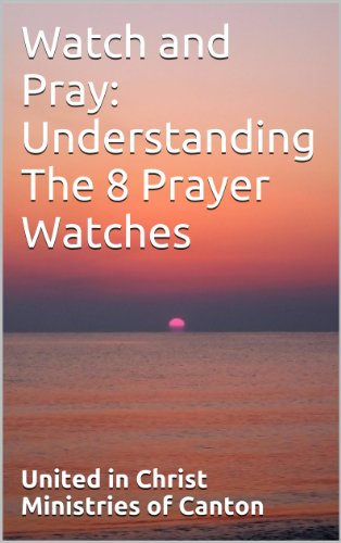 Watch and Pray: Understanding The 8 Prayer Watches