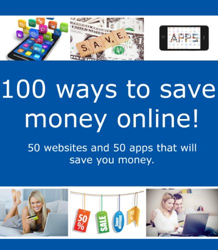 100 Ways to Save Money Online - 50 websites and 50 apps that will save you money.