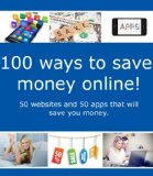 100 Ways to Save Money Online - 50 websites and 50 apps that will save you money.