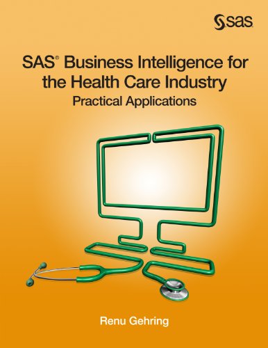 SAS Business Intelligence for the Health Care Industry: Practical Applications