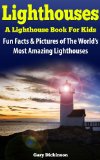 Lighthouses For Kids: Tallest, Oldest, Spookiest And Famous Lighthouses! A Kids Book Of Fun And Interesting Facts And Amazing Pictures Of Lighthouses