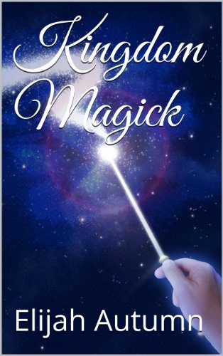 Kingdom Magick: Harnessing the power within you