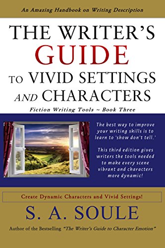 The Writer's Guide to Vivid Settings and Characters: An Amazing Descriptive Thesaurus on Writing Description (Fiction Writing Tools Book 3)