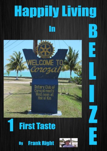Happily Living in Belize  #1  First Taste (Belize and Beyond)