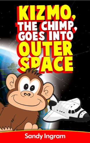 Kizmo the Chimp, Goes Into Outer Space (Kizmo & Kevin Children's Book Series 1)