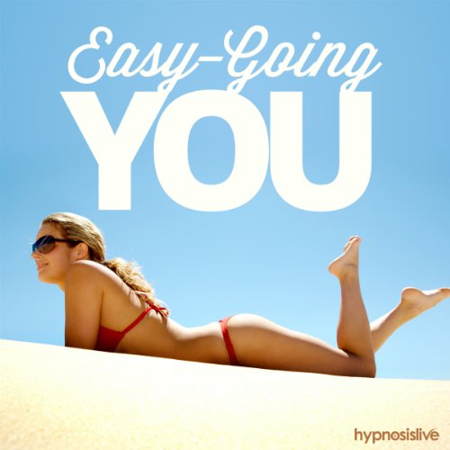 Easy-Going You Hypnosis: Become Super Laid Back, Using Hypnosis