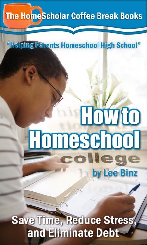 How to Homeschool College: Save Time, Reduce Stress, and Eliminate Debt (The HomeScholar's Coffee Break Book series 24)