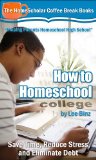 How to Homeschool College: Save Time, Reduce Stress, and Eliminate Debt (The HomeScholar's Coffee Break Book series 24)