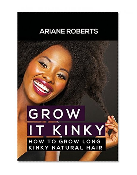 Grow it Kinky: How to Grow Long Kinky Natural Hair