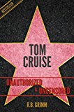 Tom Cruise Unauthorized & Uncensored (All Ages Deluxe Edition with Videos)