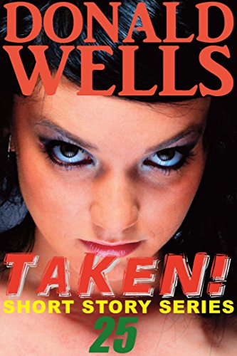 Taken! 25 (Donald Wells' Taken! Series Book 8)
