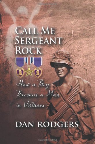Call Me Sergeant Rock: How a Boy Became a Man in Vietnam