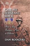 Call Me Sergeant Rock: How a Boy Became a Man in Vietnam