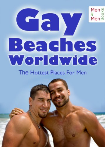 Gay Beaches Worldwide - The Hottest Places for Men: Nudist Facilities, Cruising Areas and Gay Vacations