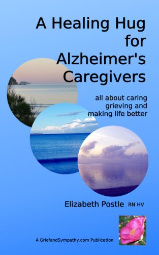 A Healing Hug for Alzheimer's Caregivers: All About Caring, Grieving and Making Life Better