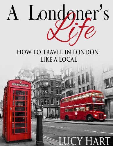 A Londoner's Life - How to Travel in London like a Local (London England Travel Guide Book)