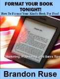FORMAT YOUR BOOK TONIGHT! How To Format Your Kindle Book For Free Right Now