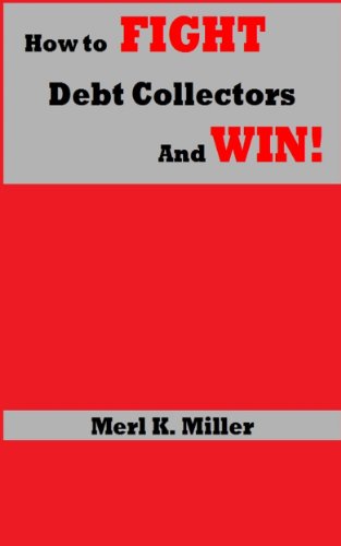 How To Fight Debt Collectors And Win! (The Essence Of Money Book 1)