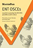 ENT OSCEs: A Guide to Passing the DO-HNS and MRCS (ENT) OSCE (Masterpass)
