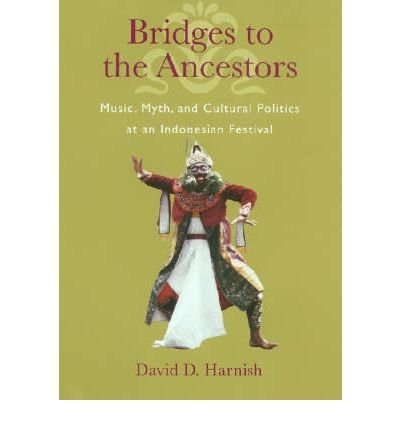 Bridges to the Ancestors: Music, Myth, and Cultural Politics at an Indonesian Festival (Hardback) - Common