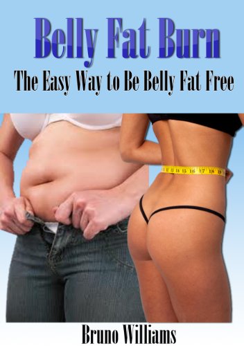 Belly Fat Burn: The Easy Way To Be Belly Fat Free
