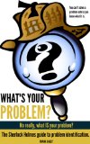 What's Your problem? No, really, what IS your Problem?: The Sherlock Holmes Guide to Problem Identification (The Production Line Book 1)