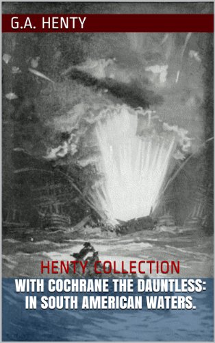 With Cochrane The Dauntless: In South American Waters (Illustrated Edition)