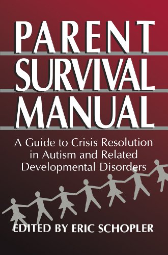 Parent Survival Manual: A Guide to Crisis Resolution in Autism and Related Developmental Disorders (Plenum Studies in Work and Industry)