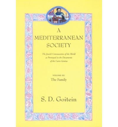 A Mediterranean Society: Family v. III: The Jewish Communities of the Arab World as Portrayed in the Documents of the Cairo Geniza (MEDITERRANEAN SOCIETY) (Paperback) - Common