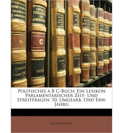Politisches ABC-Buch. Ein Lexikon Parlamentarischer Zeit- Und Streitfragen, 10. Jahrgang (Paperback)(German) - Common
