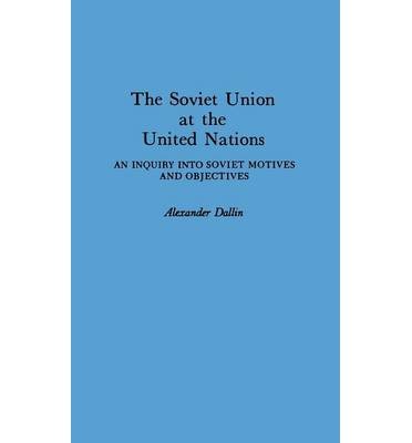 The Soviet Union at the United Nations: An Enquiry into Soviet Motives and Objectives (Hardback) - Common