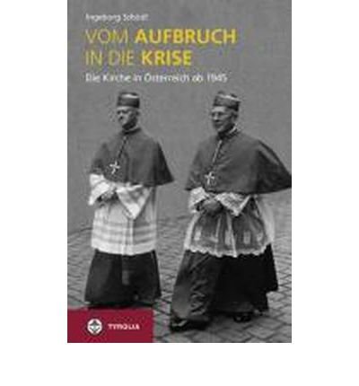 Vom Aufbruch in die Krise: Die Kirche in ?sterreich ab 1945. Mit Kurzbiografien engagierter Laien (Hardback)(German) - Common