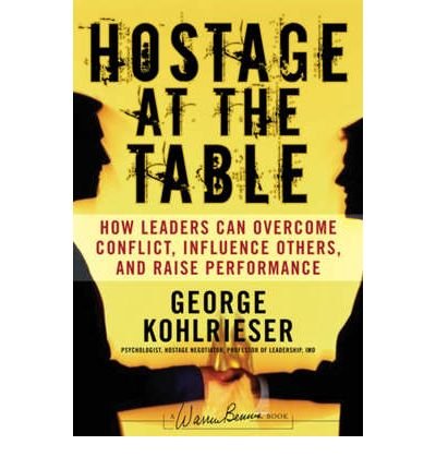 The Hostage at the Table: How Leaders Can Overcome Conflict, Influence Others, and Raise Performance (J-B Warren Bennis Series) (Hardback) - Common
