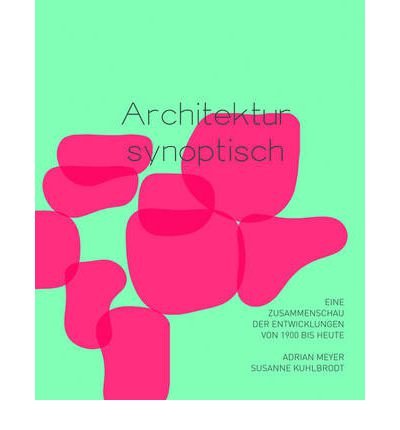 Architektur Synoptisch: Eine Zusammenschau Der Entwicklungen Von 1900 Bis Heute (Paperback)(German) - Common