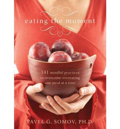 Eating the Moment: 141 Mindful Practices to Overcome Overeating One Meal at a Time (Paperback) - Common