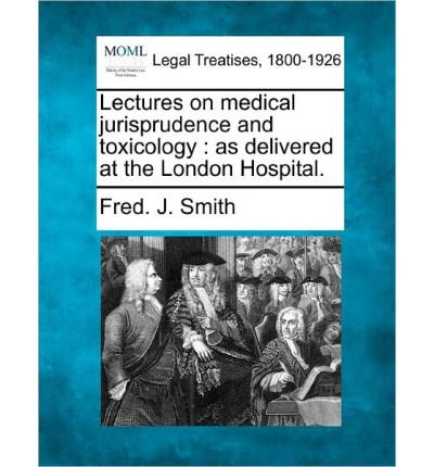 Lectures on Medical Jurisprudence and Toxicology: As Delivered at the London Hospital. (Paperback) - Common