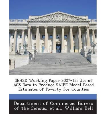 Sehsd Working Paper 2007-13: Use of Acs Data to Produce Saipe Model-Based Estimates of Poverty for Counties (Paperback) - Common
