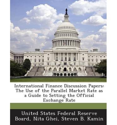 International Finance Discussion Papers: The Use of the Parallel Market Rate as a Guide to Setting the Official Exchange Rate (Paperback) - Common