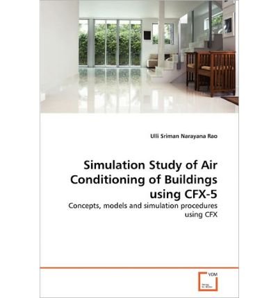 Simulation Study of Air Conditioning of Buildings Using Cfx-5 (Paperback) - Common