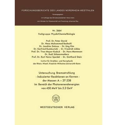Untersuchung Bremsstrahlung Induzierter Reaktionen an Kernen Der Massen a = 27 238 Im Bereich Der Photonenendenergien Von 450 Mev Bis 2.2 Gev (Forschungsberichte Des Landes Nordrhein-westfalen) (Paperback)(German) - Common