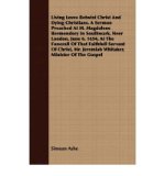 Living Loves Betwixt Christ And Dying Christians. A Sermon Preached At M. Magdalene Bermondsey In Southwark, Neer London, June 6. 1654, At The Funerall Of That Faithfull Servant Of Christ, Mr. Jeremiah Whitaker, Minister Of The Gospel (Paperback) - Common