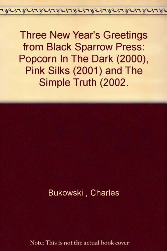 Three New Year's Greetings from Black Sparrow Press: "Popcorn In The Dark" (2000), "Pink Silks" (2001) and "The Simple Truth" (2002.