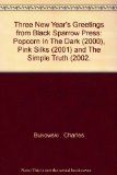 Three New Year's Greetings from Black Sparrow Press: "Popcorn In The Dark" (2000), "Pink Silks" (2001) and "The Simple Truth" (2002.