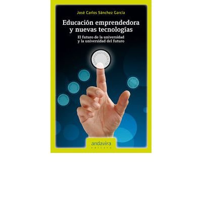 Educaci?n emprendedora y nuevas tecnolog?as : el futuro de la universidad y la universidad del futuro (Paperback)(Spanish) - Common